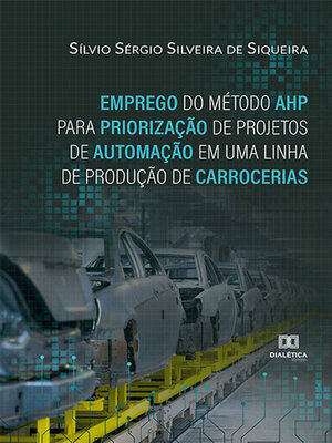 cover image of Emprego do Método AHP para Priorização de Projetos de Automação em uma Linha de Produção de Carrocerias